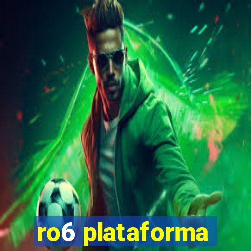 ro6 plataforma